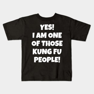 Yes! I Am One Of Those Kung Fu People Kids T-Shirt